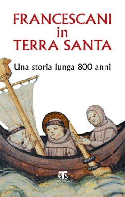 Francescani in Terra Santa, AA. VV. ; Francesco Patton ; Clara Maria Fusciello ; Sergio Ferdinandi ; Christian Grasso ; Cesare Vaiani ; Filippo Sedda ; Giuseppe Ligato ; Giuseppe Buffon ; Onorato Grassi ; Sara Cibin ; Corrado Scardigno ; Pacifico Sella ; Giovanni Claudio Bottini - Ebook - 9788862405966