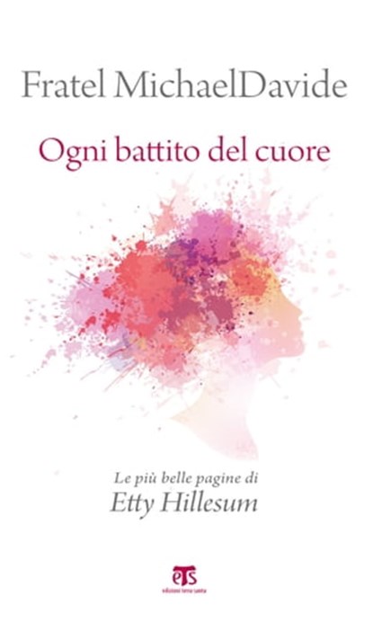 Ogni battito del cuore – II edizione, MichaelDavide Semeraro ; Etty Hillesum - Ebook - 9788862406444