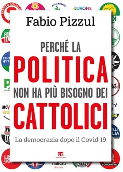 Perché la politica non ha più bisogno dei cattolici, Fabio Pizzul - Ebook - 9788862407830