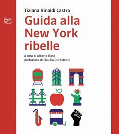 Guida alla New York ribelle, Tiziana Rinaldi Castro ; Alberto Rosa ; Claudia Durastanti - Ebook - 9788862437097