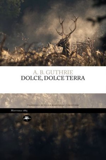 Dolce, dolce terra, Alfred Bertram Guthrie - Ebook - 9788862619592