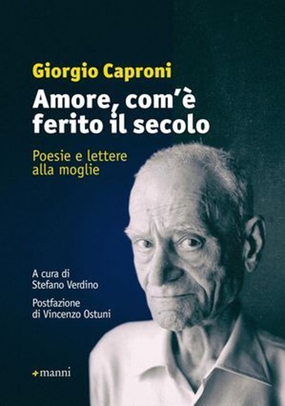 Amore, com'è ferito il secolo, Giorgio Caproni - Ebook - 9788862668361