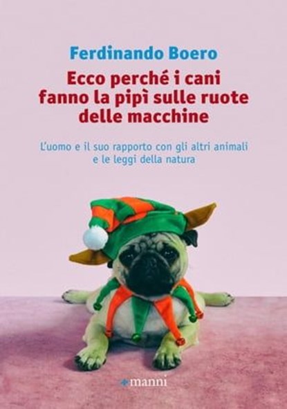 Ecco perché i cani fanno la pipì sulle ruote delle macchine, Ferdinando Boero - Ebook - 9788862668903