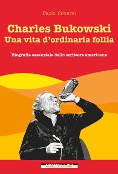 Charles Bukowski. Una vita d'ordinaria follia, Paolo Roversi - Ebook - 9788862984768