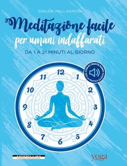 Meditazione facile per umani indaffarati, Grazia Pallagrosi - Ebook - 9788862987967