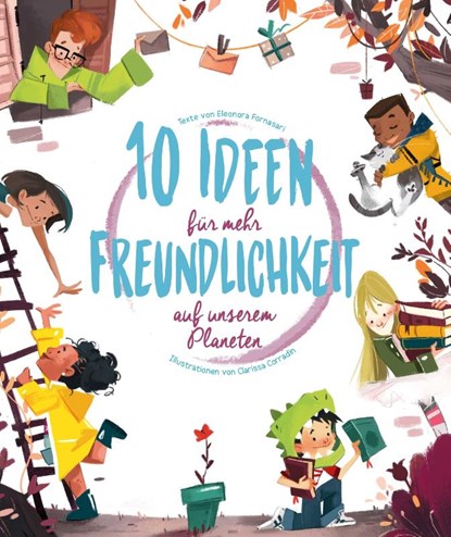 10 Ideen für mehr Freundlichkeit auf unserem Planeten, Eleonora Fornasari - Gebonden - 9788863125603