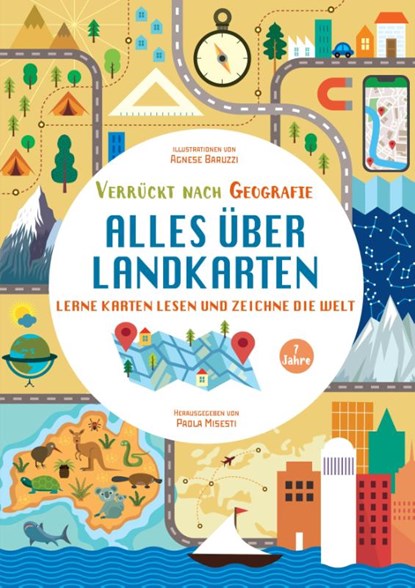 Alles über Landkarten. Lerne Karten lesen und zeichne die Welt (Verrückt nach Geographie), Paola Misesti - Gebonden - 9788863126570