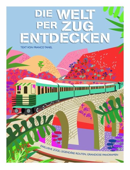 Die Welt per Zug entdecken, Franco Tanel - Gebonden - 9788863126884