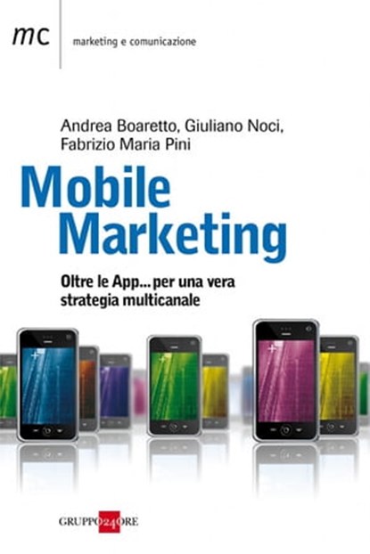 Mobile marketing, Andrea Boaretto ; Giuliano Noci ; Fabrizio Pini - Ebook - 9788863453362