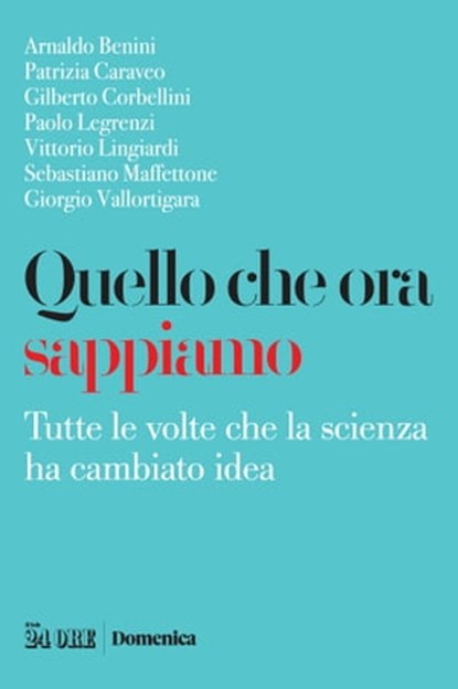 Quello che ora sappiamo, Arnaldo Benini ; Patrizia Caraveo ; Gilberto Corbellini ; Paolo Legrenzi ; Vittorio Lingiardi ; Sebastiano Maffettone ; Giorgio Vallortigara - Ebook - 9788863458664