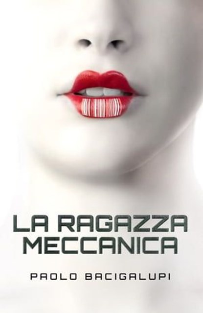 La Ragazza Meccanica, Paolo Bacigalupi - Ebook - 9788863553031