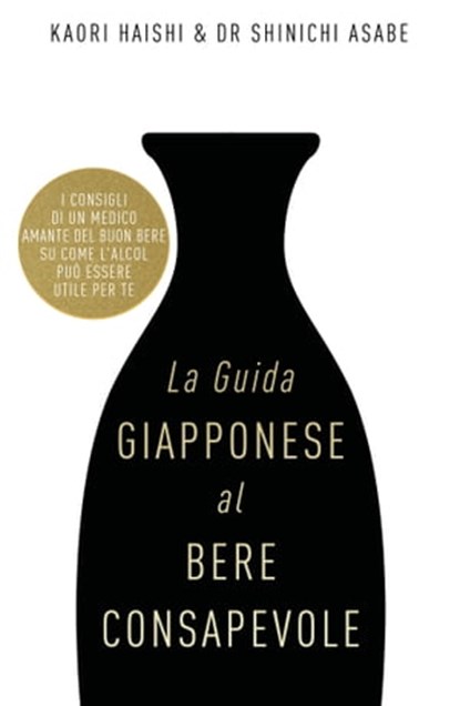 La guida giapponese al bere consapevole, Kaori Haishi ; Dr. Shinichi Asabe - Ebook - 9788863866384