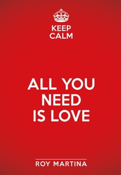 Keep calm. All you need is love, Roy Martina - Ebook - 9788863866421