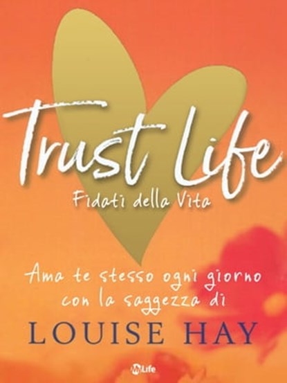 Trust Life - Fidati della vita, Louise L. Hay - Ebook - 9788863866667