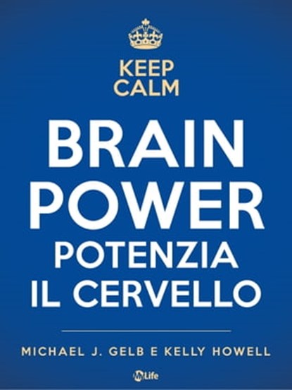 Brain Power. Potenzia il cervello a ogni età, Michael J. Gelb ; Kelly Howell ; Tony Buzan - Ebook - 9788863867275
