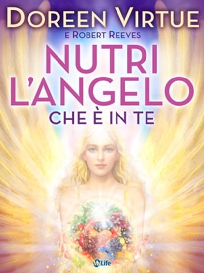 Nutri l'Angelo che è in Te, Doreen Virtue ; Robert Reeves - Ebook - 9788863867350