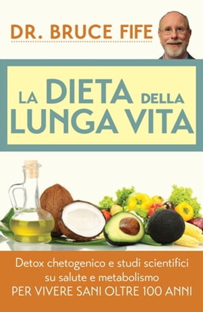 La Dieta della Lunga Vita. Detox chetogenico, Bruce Fife - Ebook - 9788863867848