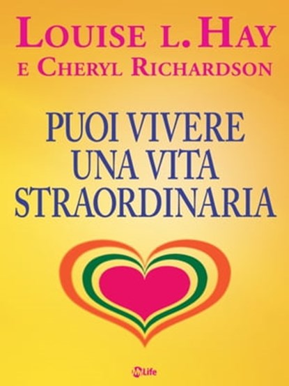 Puoi vivere una vita straordinaria, Louise L. Hay ; Cheryl Richardson - Ebook - 9788863868005