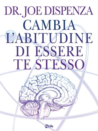 Cambia l'abitudine di essere te stesso. Nuova Edizione, Joe Dispenza - Ebook - 9788863868036