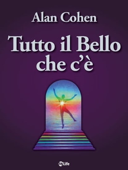 Tutto il bello che c'è, Alan Cohen - Ebook - 9788863868081