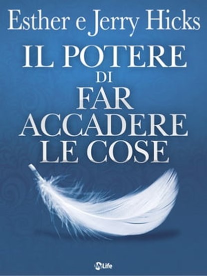 Il Potere Di Far Accadere Le Cose, Esther Hicks ; Jerry Hicks - Ebook - 9788863868302