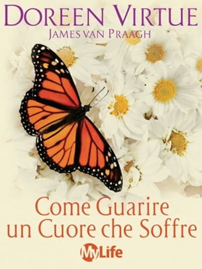 Come guarire un cuore che soffre, Doreen Virtue ; James Van Praagh - Ebook - 9788863868760