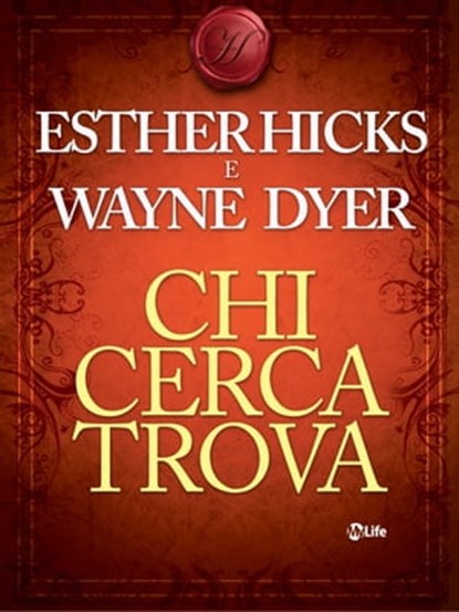 Chi cerca trova, Wayne Dyer ; Esther Hicks - Ebook - 9788863869071