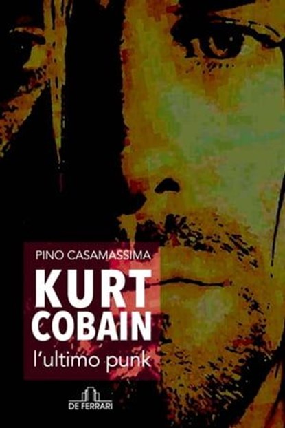 Kurt Cobain, l'ultimo punk, Pino Casamassima - Ebook - 9788864055602