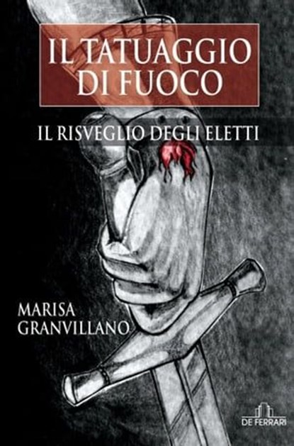 Il tatuaggio di fuoco - Il risveglio degli eletti, Marisa Granvillano - Ebook - 9788864055909