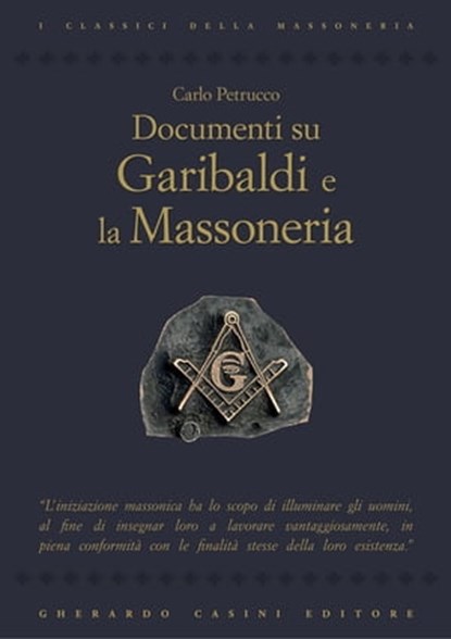 Documenti su Garibaldi e la Massoneria, Carlo Petrucco - Ebook - 9788864100661