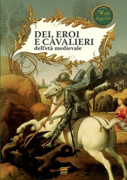 Dei, eroi e cavalieri dell'età medievale, AA. VV. - Ebook - 9788864100784