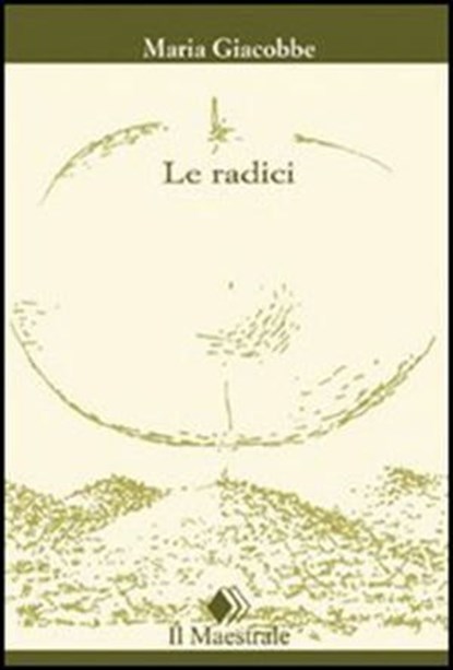 Le radici, Maria Giacobbe - Ebook - 9788864290478