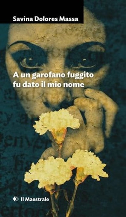 A un garofano fuggito fu dato il mio nome, Savina Dolores Massa - Ebook - 9788864292366