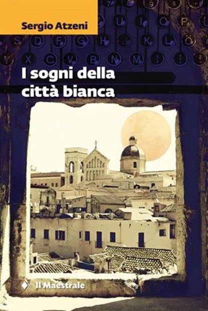 I SOGNI DELLA CITTÀ BIANCA, Sergio Atzeni - Ebook - 9788864293998