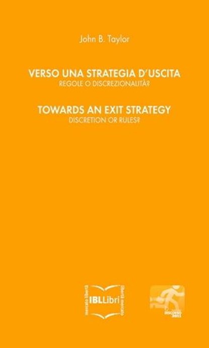 Verso una strategia d'uscita: regole o discrezionalità? // Towards an exit strategy: discretion or rules? [edizione bilingue], John B. Taylor - Ebook - 9788864400549