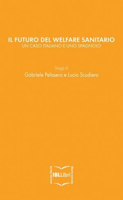 Il futuro del welfare sanitario. Un caso italiano e uno spagnolo, Gabriele Pelissero ; Lucio Scudiero - Ebook - 9788864400556