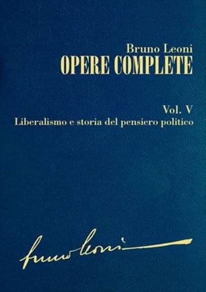 Opere complete. V: Liberalismo e storia del pensiero politico, Bruno Leoni - Ebook - 9788864401980
