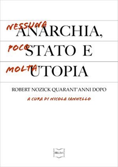 Nessuna anarchia, poco Stato e molta utopia. Robert Nozick quarant'anni dopo, Nicola Iannello - Ebook - 9788864402000