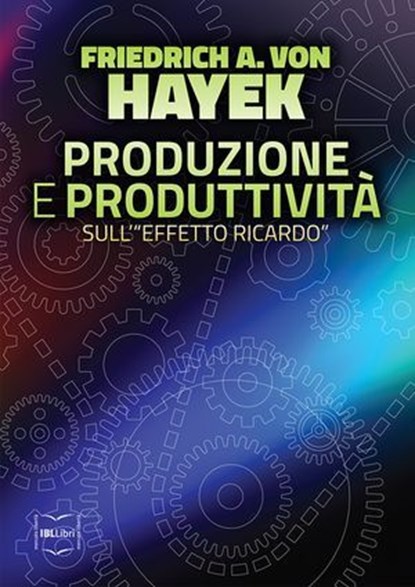 Produzione e produttività: Sull'"effetto Ricardo", Friedrich A. von Hayek - Ebook - 9788864402376