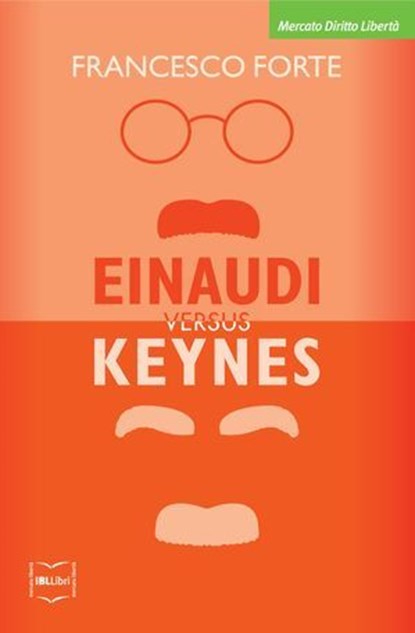 Einaudi versus Keynes. Due grandi del Novecento e la crisi dei nostri giorni, Francesco Forte - Ebook - 9788864402864
