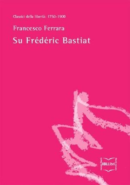 Su Frédéric Bastiat, Francesco Ferrara - Ebook - 9788864403151