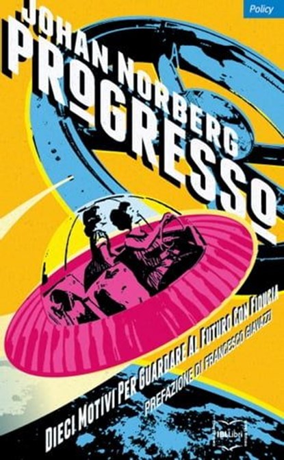 Progresso, Johan Norberg ; Francesco Giavazzi - Ebook - 9788864403779