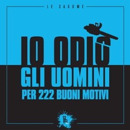 Io odio gli uomini per 222 buoni motivi, AA.VV. - Ebook - 9788865060377