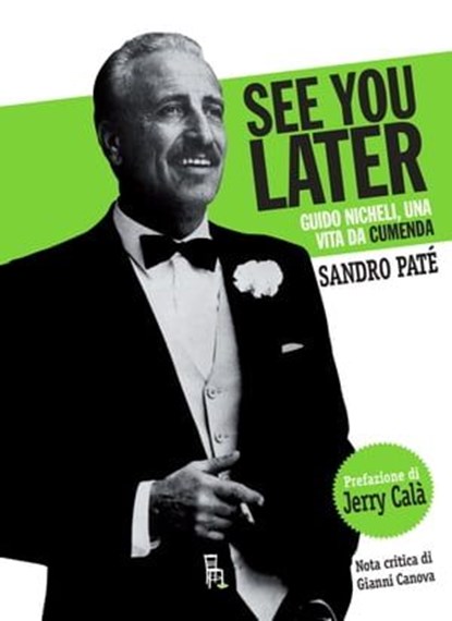 See You Later - Guido Nicheli, vita di un cumenda, Sandro Paté - Ebook - 9788865060834
