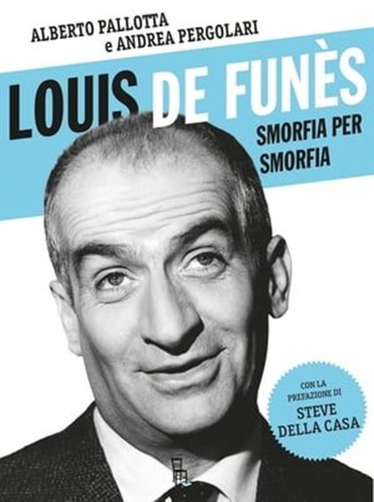 Louis de Funès smorfia per smorfia, Andrea Pergolari ; Alberto Pallotta - Ebook - 9788865061732