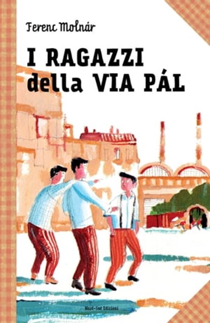 I ragazzi della via Pal, Ferenc Molnár - Ebook - 9788865260524
