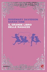 Il grande libro delle ragazze - Rosemary Davidson ; Sarah Vine - 9788865595961