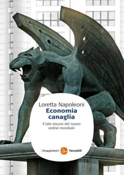 Economia canaglia. Il lato oscuro del nuovo ordine mondiale, Loretta Napoleoni - Ebook - 9788865761892