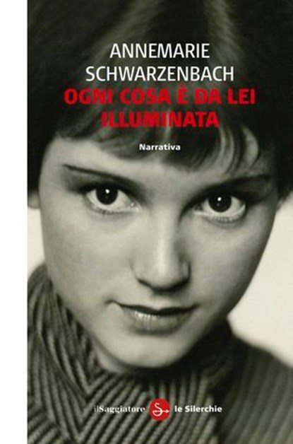Ogni cosa è da lei illuminata, Annemarie Schwarzenbach - Ebook - 9788865762288