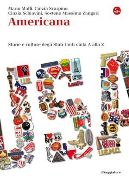 Americana. Storie e culture degli Stati Uniti dalla A alla Z, Sostene Massimo Zangari ; Cinzia Scarpino ; Mario Maffi Cinzia Schiavini - Ebook - 9788865762721